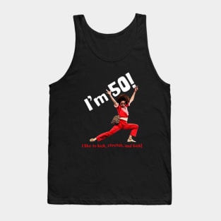 sally o'malley I'm 50 i like to kick, stretch, and kick! Tank Top